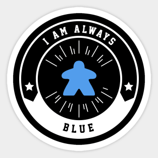 I Am Always Blue Meeple - Board Games and Meeples Addict Sticker